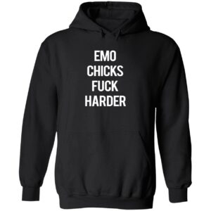 Emo chicks fuck harder hoodie