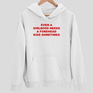 Even A Girlboss Needs A Forehead Kiss Sometimes Hoodie