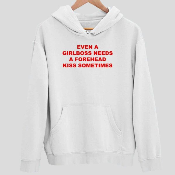 Even A Girlboss Needs A Forehead Kiss Sometimes Hoodie