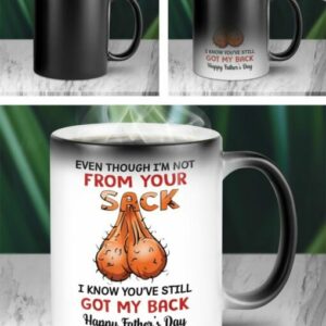 Even Though I’m Not From Your Sack I Know You’ve Still Got My Back Step Dad Ceramic Color Changing Mug Personalized Gift For Dad