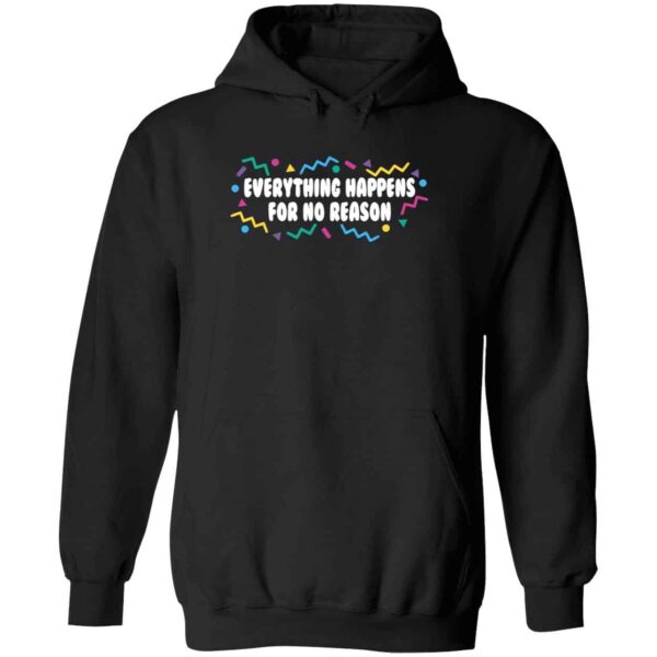 Everything Happens For No Reason Hoodie