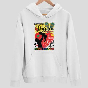 Everything’s A Maraca If You Shake It Hard Enough Hoodie