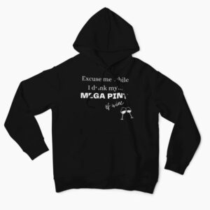 Excuse me while I drink my mega pint of wine hoodie