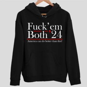 Fck’ Em Both ’24 America Can Do Better Than This Hoodie