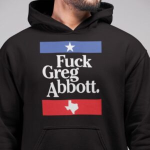 Fck Greg Abbott hoodie