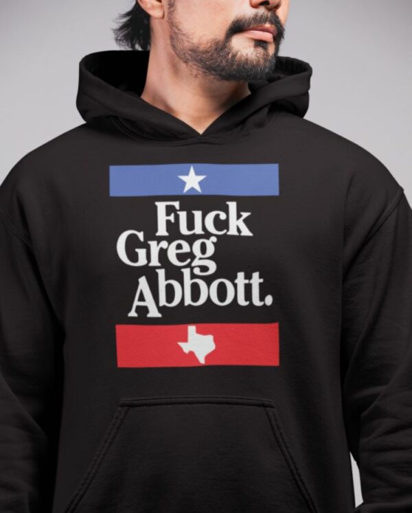 Fck Greg Abbott hoodie