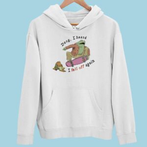 Frogs Dang I Hear I Fell Off Again Hoodie