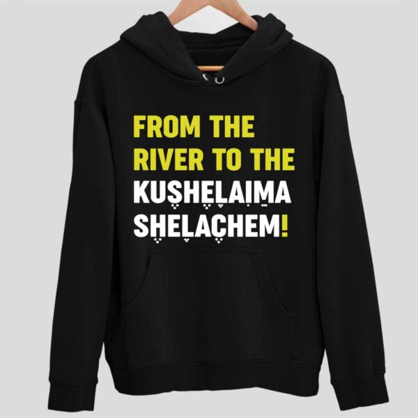 From The River To The Kushelaima Shelachem Hoodie