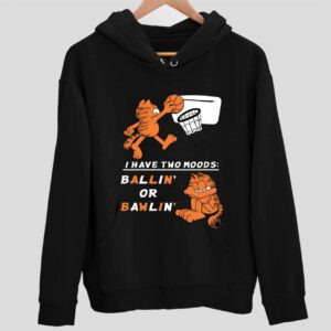 Garfield I Have Two Moods Ballin’ Or Bawlin’ Hoodie