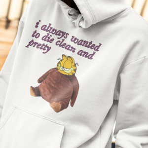 Garfield I always wanted to die clean and pretty hoodie