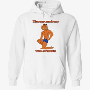 Garfield Therapy made me to strong hoodie