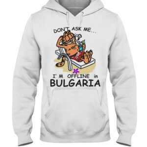 Garfield don’t ask me I’m offline in Bulgaria hoodie