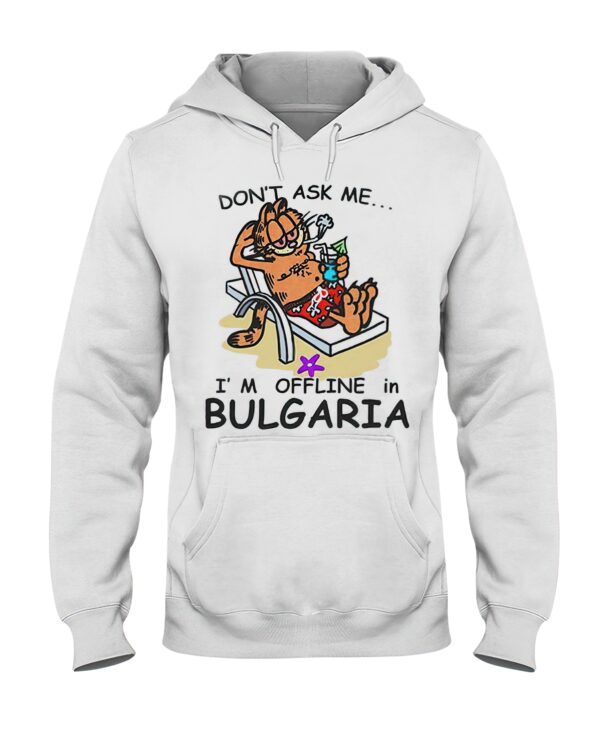 Garfield don’t ask me I’m offline in Bulgaria hoodie