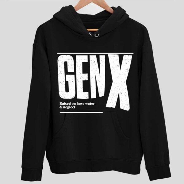 Genx Raised On Hose Water Neglect Hoodie