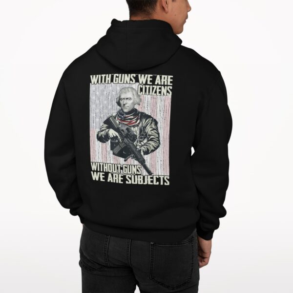 George Washington With Guns We Are Citizens Without Guns We Are Subjects Hoodie