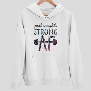 Goal Weight Strong AF Hoodie