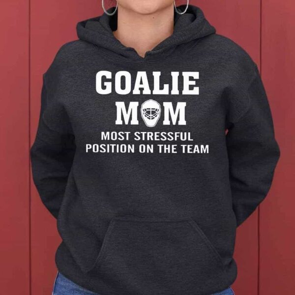 Goalie Mom The Most Stressful Position of The Team Hoodie