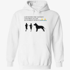 God sends the tastiest children to the hungriest pitbulls hoodie