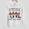 Golden Girls In A World Full Of Witches Be Golden Hoodie