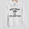 Got That Yee-Haw’tism Hoodie