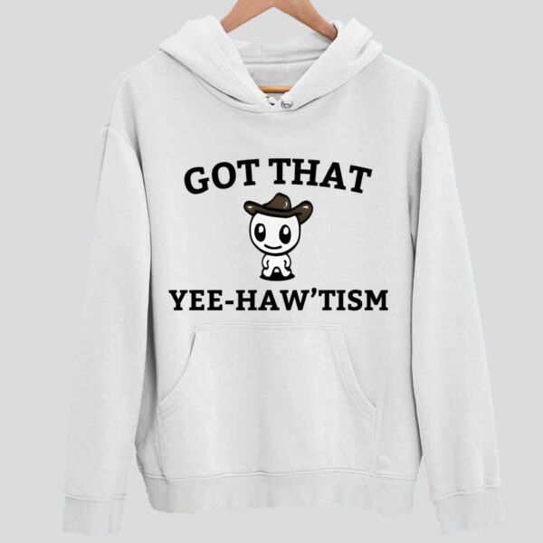 Got That Yee-Haw’tism Hoodie