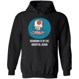 Grandma is in the hospital again hoodie