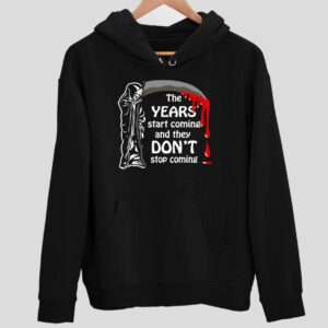 Grim Reaper The Years Start Coming And They Don’t Stop Coming Hoodie