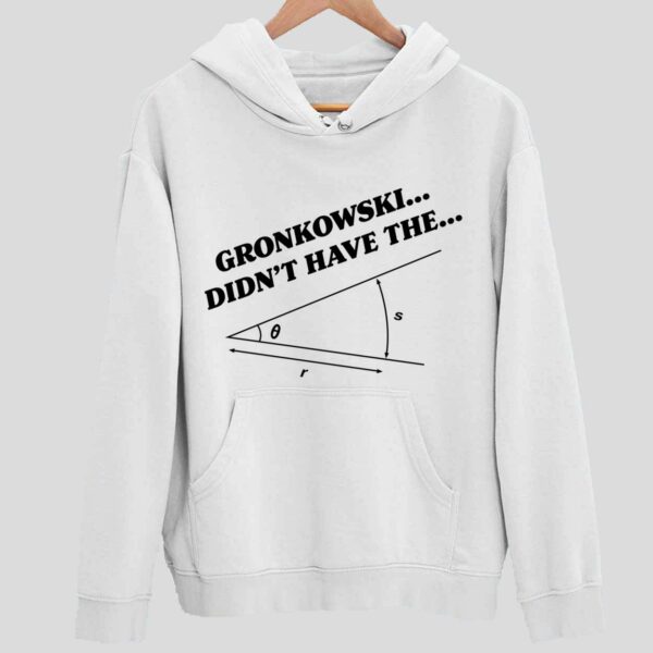 Gronkowski Didn’t Have The Angle Hoodie