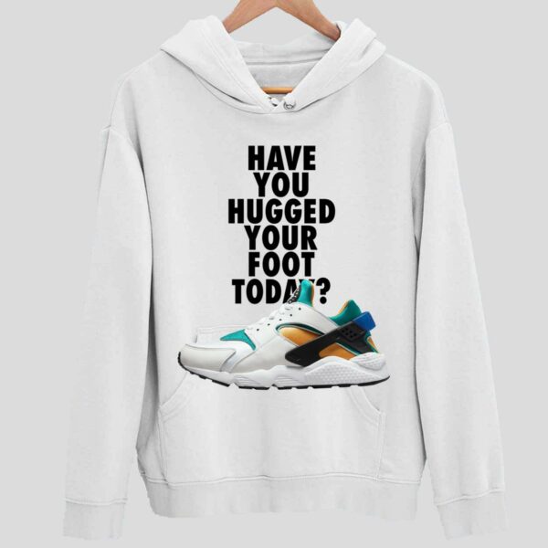 Have You Hugged Your Foot Today Hoodie