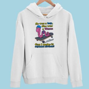 He Was A Boy She Was A Worm Can I Make It Anymore Obvious Hoodie