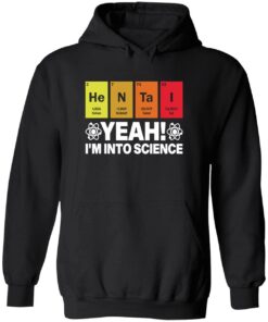 Hentai yeah I'm into science hoodie 1