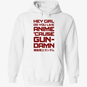 Hey girl do you like anime cause gun damn hoodie