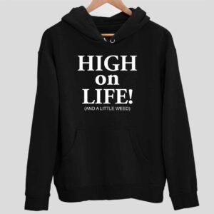 High On Life And A Little Weed Hoodie