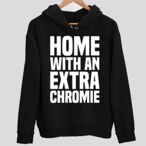 Homie With An Extra Chromie Hoodie