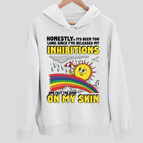 Honestly Its Been Too Long Since I’ve Released My Inhibitions And Felt The Rain On My Skin Hoodie