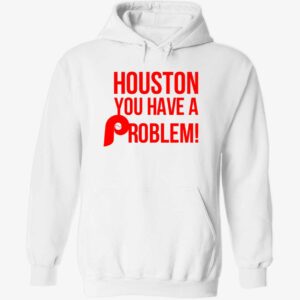 Houston you have a problem hoodie