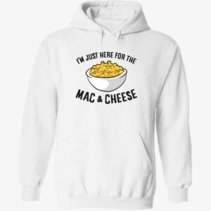 I’m Just Here For The Mac And Cheese Hoodie