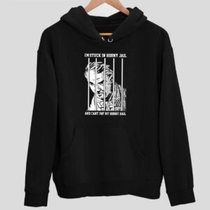 I’m Stuck In Horny Jail And Can’t Pay My Horny Bail Hoodie