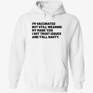 I’m Vaccinated But Still Wearing My Mask Cos I Got Trust Issues Hoodie