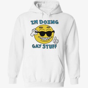 I’m doing gay stuff hoodie