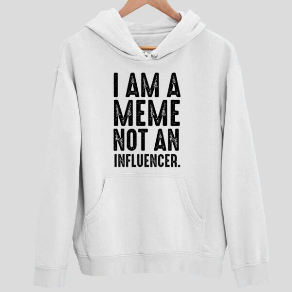 I Am A Meme Not An Influencer Hoodie