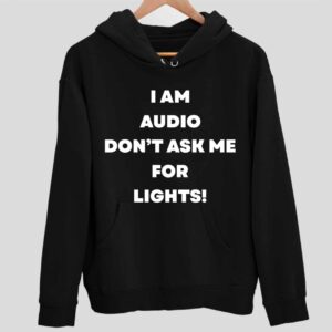 I Am Audio Don’t Ask Me For Lights Hoodie