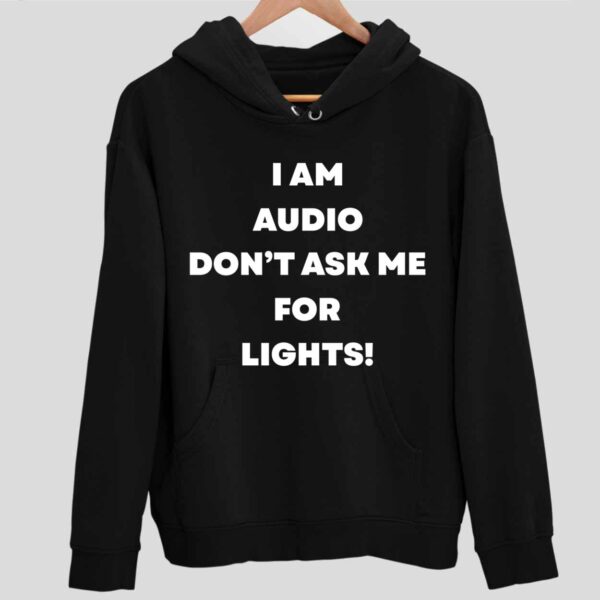 I Am Audio Don’t Ask Me For Lights Hoodie