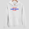 I Am Not Larry David Either I Am Not Bernie Hoodie