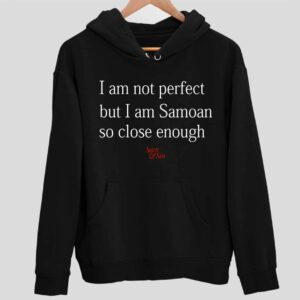 I Am Not Perfect But I Am Samoan So Close Enough Hoodie