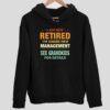 I Am Not Retired I’m Under New Management See Grandkids For Details Hoodie