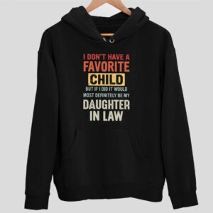 I Don’t Have A Favorite Child But If I Did I Would Most Definitely Hoodie