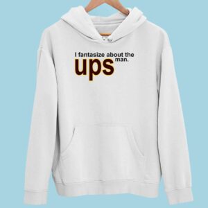 I Fantasize About The Man Ups Hoodie