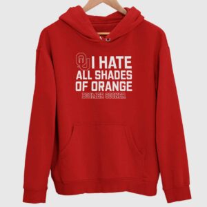 I Hate All Shades Of Orange Boomer Sooner Hoodie