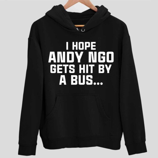 I Hope Andy Ngo Gets Hit By A Bus While I’m Driving It Hoodie